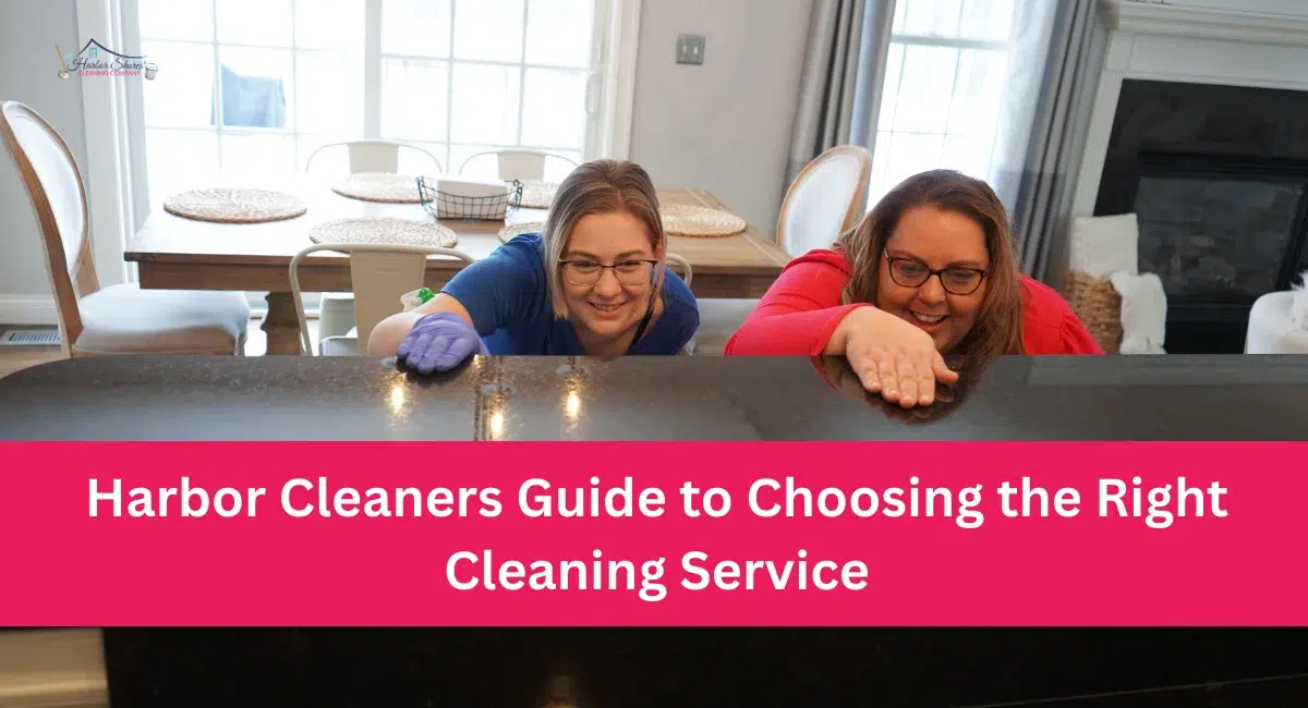 Harbor Cleaners Two women cleaning a countertop, wearing gloves, in a bright kitchen setting, with text overlay "Harbor Cleaners Guide to Choosing the Right Cleaning Service."